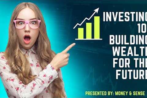 Investing 101 Building Wealth for the Future