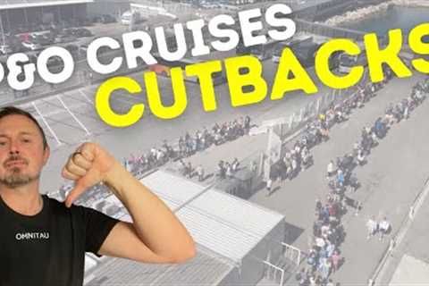 Have you noticed cutbacks on P&amp;O Cruises?