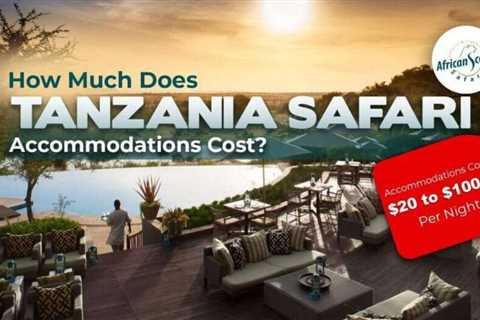 How Much Does Tanzania Safari Accommodation Cost?