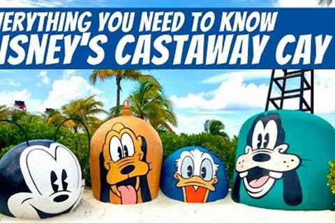 Everything You Need to Know About  DISNEY’S CASTAWAY CAY!