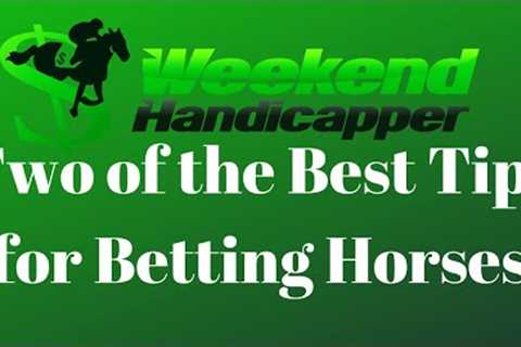 Two of the Best Tips for Betting on Horse Racing
