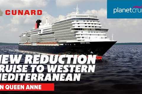 BRAND NEW REDUCTION! Cruise on Cunard's Queen Anne to West Mediterranean | Planet Cruise