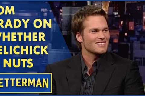 Tom Brady Answers The Question: Is Bill Belichick Nuts? | Letterman
