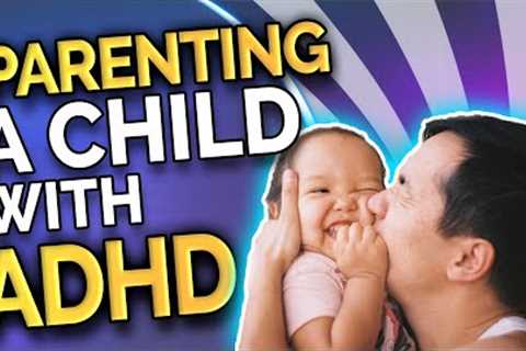 Parenting a Child with ADHD | ADD Parents | Tips and Tricks