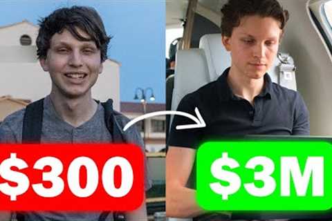 How I Went From $300 To $3 Million (My Story)