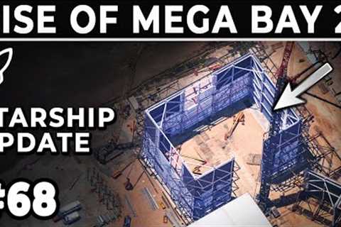 SpaceX Finally Races Forward With Mega Bay 2 Assembly - Starbase Weekly Update #68
