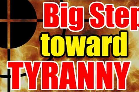 HUGE step toward TYRANNY – Watch for THIS to HAPPEN – it’s COMING