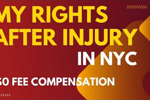 What Are My Rights After a Personal Injury in NYC? Compensation Without Spending Penny