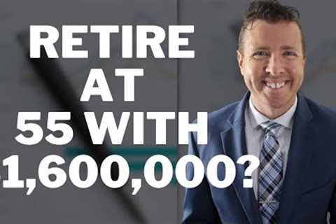 Can I Retire at 55 with $1,600,000 in Retirement Investing Accounts &amp; Retirement Savings