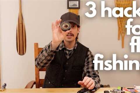 3 Useful Hacks For Fly Fishing