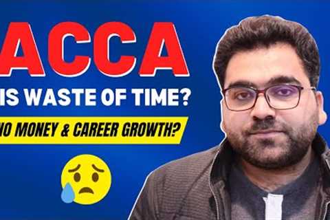 ACCA is waste of time? | No Money &amp; Career Growth? : Professional's Legacy