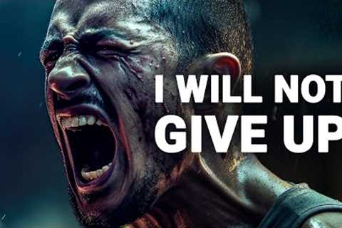 I WILL NOT GIVE UP - Motivational Speech