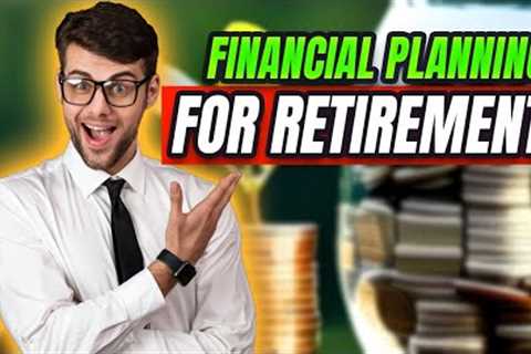 Financial Planning for Retirement Strategies to Ensure a Comfortable Future