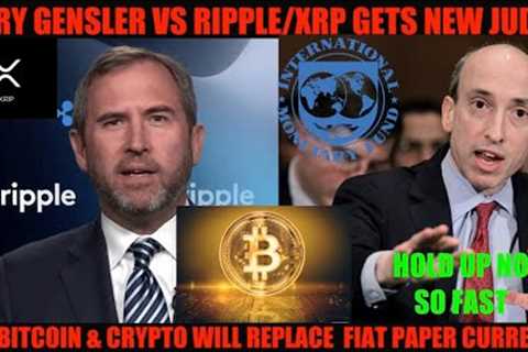 OMG! GARY GENSLER VS RIPPLE/XRP GETS NEW JUDGE! IMF BITCOIN &amp; CRYPTO WILL REPLACE PAPER..