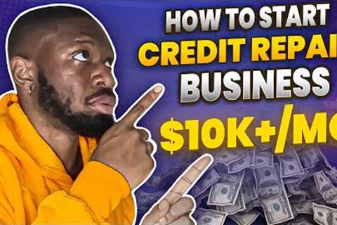 How to Start a Credit Repair Business in 2023! | Make $10,000+ Month!