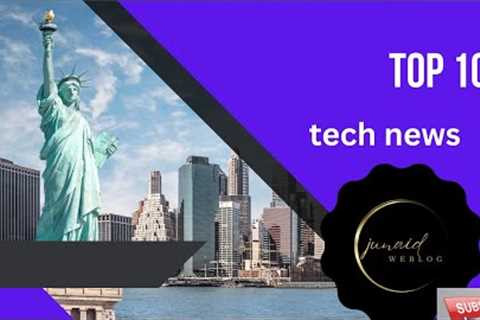 The Top 10 Tech News You Can't Miss!