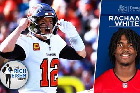 The Valuable Lessons Bucs RB Rachaad White Learned from Tom Brady as a Rookie | The Rich Eisen Show