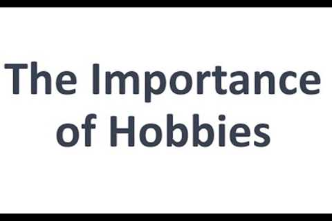 Importance of Hobbies