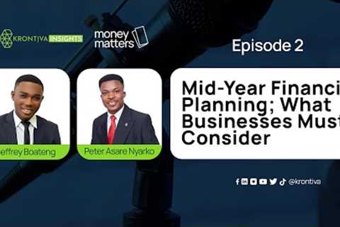 Money Matters Episode 2: Mid-Year Financial Planning; What Businesses Must Consider