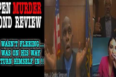 OPEN MURDER BOND MOTION !!  HE WASNT FLEEING YOUR HONOR…HE WAS ON HIS WAY TO TURN HIMSELF IN !!