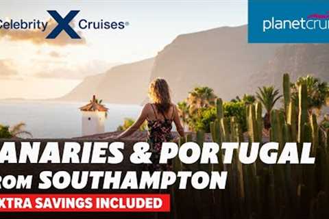 Cruise Canaries &amp; Portugal on Celebrity Silhouette from Southampton | Planet Cruise