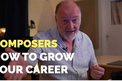 Composers - How to Grow Your Career
