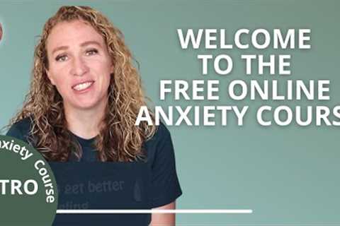 Free Anxiety Course Introduction - How’s Your Relationship with Anxiety?
