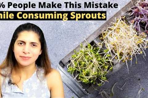 99% People Make This Mistake While Consuming Sprouts | How to Eat Sprouts | Benefits &amp; Side..