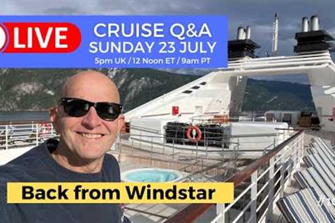Live Cruise Q&amp;A Back From Windstar Star Pride: Sunday 23 July 5pm UK/ 12 Noon ET/ 9am PT