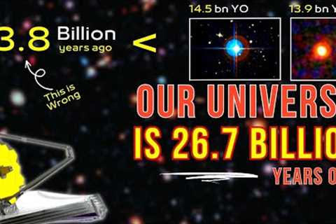New Study Reveals That Our Universe Is 27 Billion Years Old, Not 13.8 Billion! Here’s How