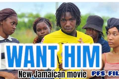 I WANT HIM NEW JAMAICAN MOVIE 2023