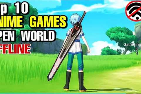 Top 10 Best RPG ANIME GAMES OFFLINE for Android &amp; iOS (OPEN WORLD) for LOW END PHONE Anime games