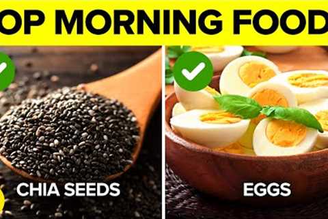 Change Your Life With The 12 HEALTHIEST Foods You Should Eat EVERY Morning!