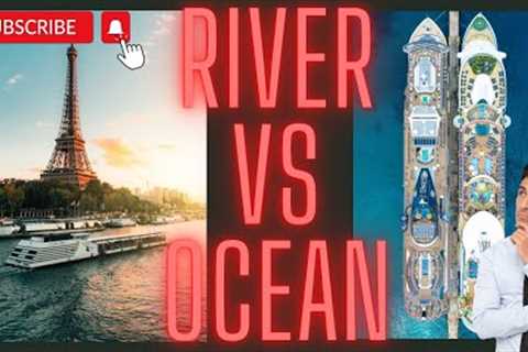 What’s best? A River Cruise or Ocean Cruise?
