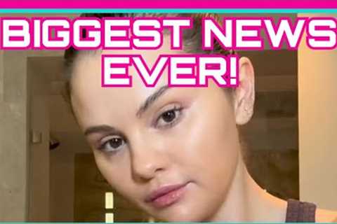 Selena Gomez LIFE JUST CHANGED FOREVER!