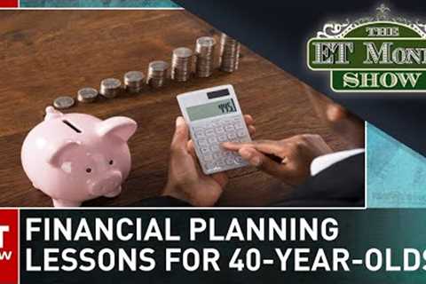 Financial Planning Lessons When You Are In Your 40s | The Money Show | Business News | ET Now