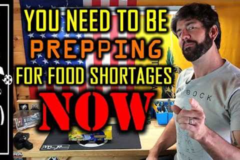 You Need to be Prepping for Food Shortages NOW