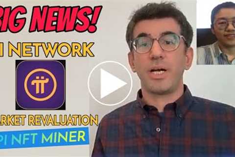 Pi Network: Pi Network new revaluation, mining decline and Pi NFT mining.