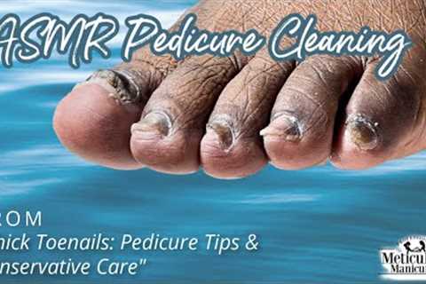 👣ASMR Pedicure Cleaning💆‍♀️Thick Toenails: Pedicure Tips and Conservative Care👣