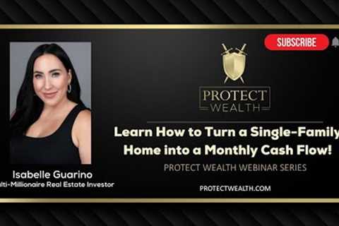 Learn How to Turn a Single-Family Home into a Monthly Cash Flow!