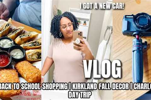 VLOG: KIRKLAND'S FALL DECOR🍁 | BACK TO SCHOOL SHOPPING | I GOT A NEW CAR! | DAY TRIP TO CHARLOTTE