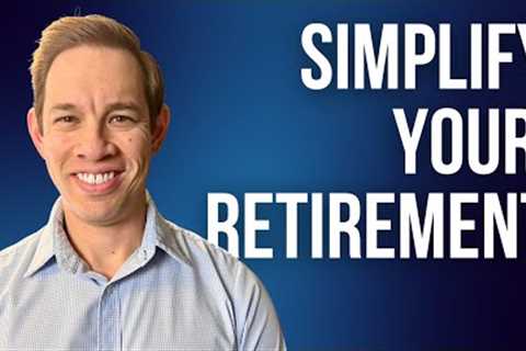 How To Simplify Retirement Planning