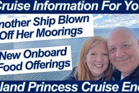 CRUISE NEWS! ANOTHER SHIP BLOWN OFF HER MOORINGS NEW ONBOARD FOOD OFFERINGS ISLAND PRINCESS
