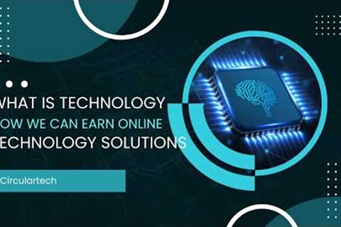 what is technology | How we can earn money online | purpose of channel | Circular technology