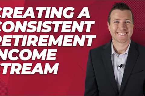 How to Create A Consistent Retirement Income Stream || Retirement Planning for Early Retirement