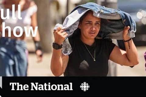CBC News: The National | Hottest month, Wildfire escape, Grocery store security
