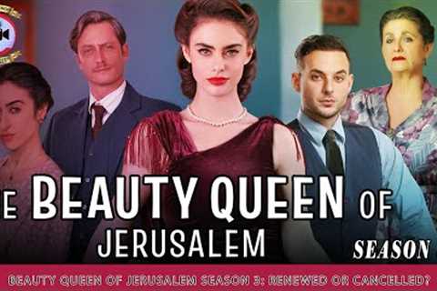 Beauty Queen Of Jerusalem Season 3: Renewed Or Cancelled? - Premiere Next