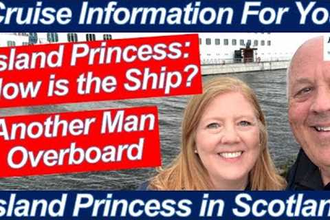 CRUISE NEWS! MAN OVERBOARD BALTIMORE PORT ISLAND PRINCESS STATUS PRINCESS EZAIR OUR DAY IN SCOTLAND