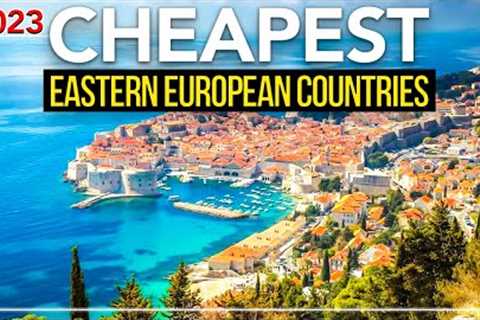 Top 10 cheapest Eastern European countries to travel to in 2023.