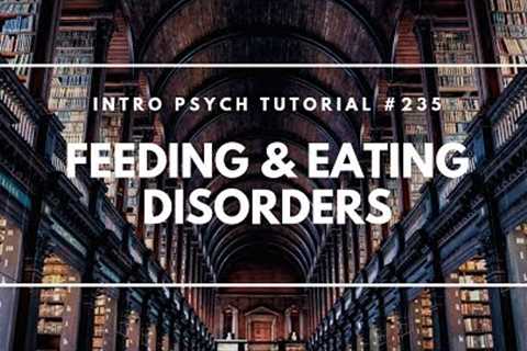 Feeding &amp; Eating Disorders (Intro Psych Tutorial #235)